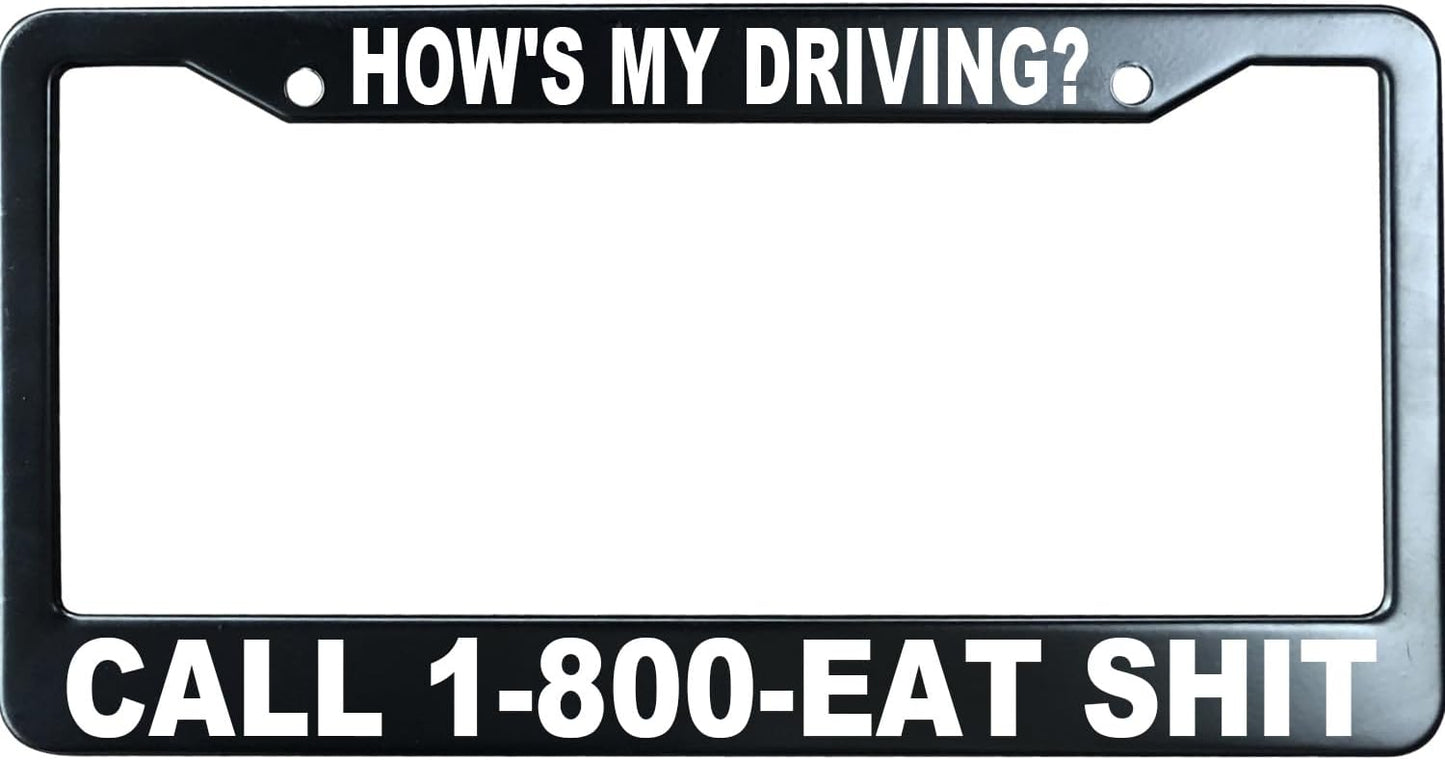 How's My Driving 1-800-Eat Shit Funny License Plate Frame for Men/Women, Stainless Steel Auto Car Plate Cover UV Printed, Personalized Humor Gift