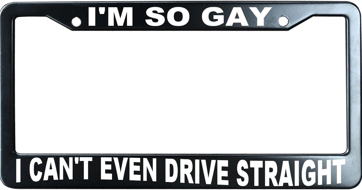 I'm So Gay I Cant Drive Straight Funny License Plate Frame for Men/Women, Stainless Steel Auto Car Plate Cover UV Printed, Personalized Humor Gift