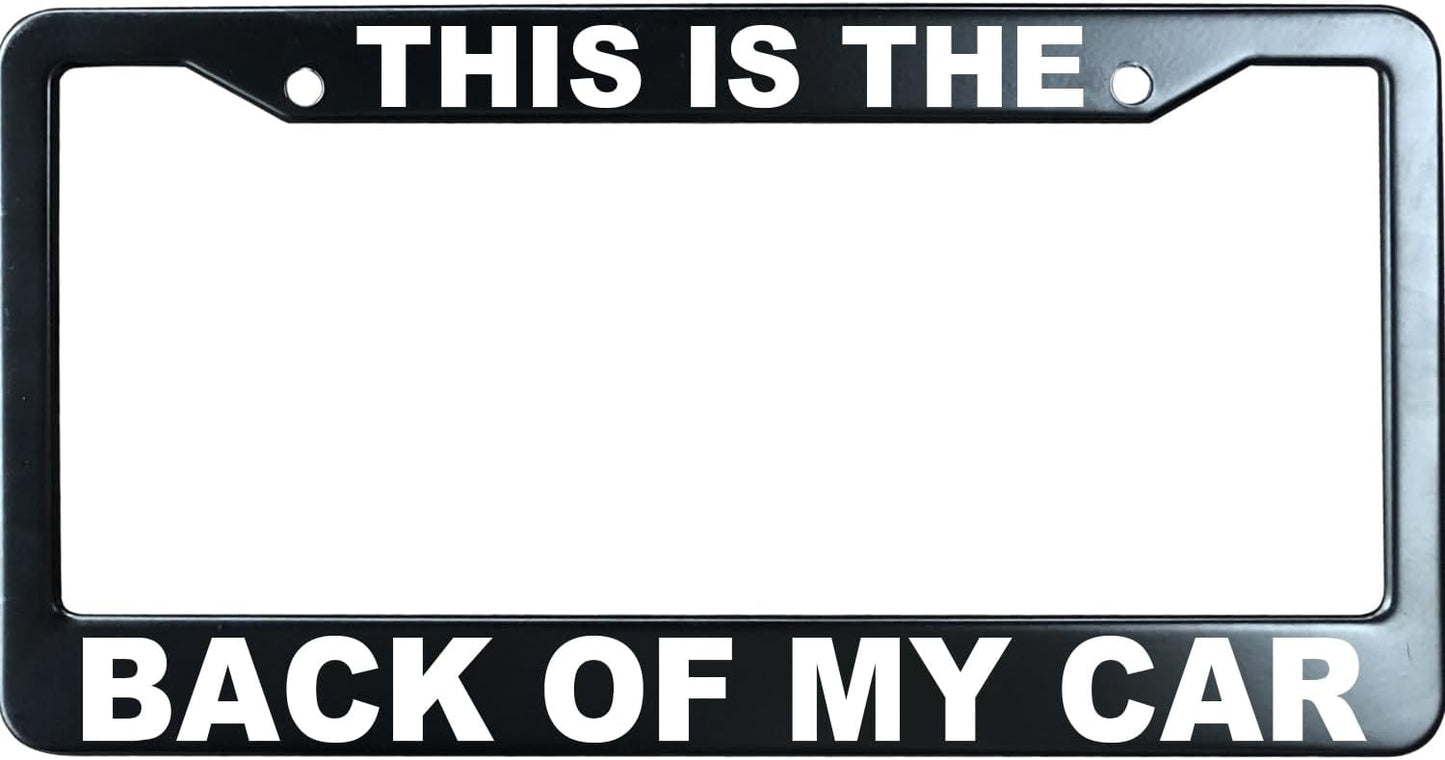 This is The Back of My Car Funny License Plate Frame for Men/Women, Stainless Steel Auto Car Plate Cover UV Printed, Personalized Humor Gift