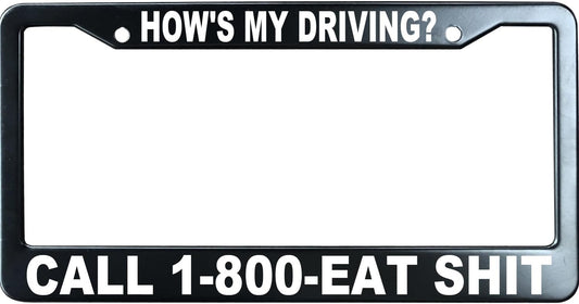 How's My Driving 1-800-Eat Shit Funny License Plate Frame for Men/Women, Stainless Steel Auto Car Plate Cover UV Printed, Personalized Humor Gift