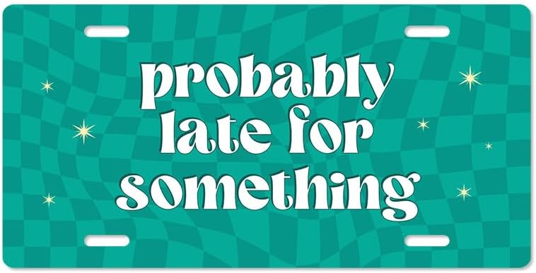 Unique Vanity License Plates | 16 Individual Designs | 3 Sizes (Automobile, Golf Cart, Motorcycle/Bike) | Made in U.S.A. | Custom Car Tags (Probably Late, Golf Cart (7" x 4"))