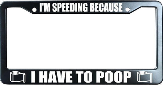 I'm Speeding Because I Have to Poop Funny License Plate Frame for Men/Women, Stainless Steel Auto Car Plate Cover UV Printed, Personalized Humor Gift