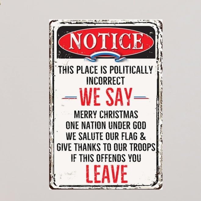 Notice This Place Is Politically Incorrect We Say If This Offends You Leave Signs Funny Metal Tin Signs Garage Signs For Men 8x12 Inch