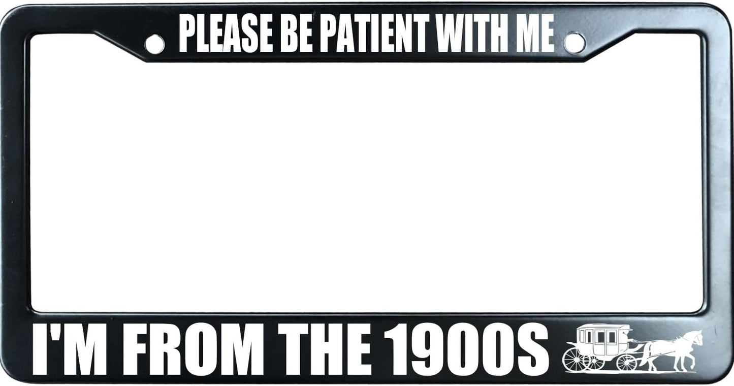 Please Be Patient with Me I'm from The 1900s Funny License Plate Frame for Men/Women, Stainless Steel Auto Car Plate Cover UV Printed, Personalized Humor Gift