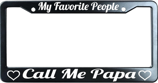 My Favorite People Call Me Papa Funny License Plate Frame for Men/Women, Stainless Steel Auto Car Plate Cover UV Printed, Personalized Humor Gift
