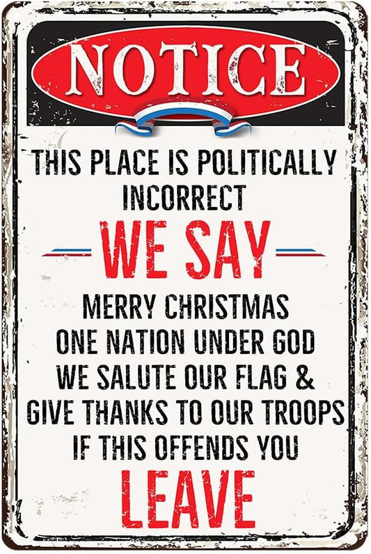 Notice This Place Is Politically Incorrect We Say If This Offends You Leave Signs Funny Metal Tin Signs Garage Signs For Men 8x12 Inch