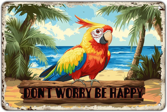 Creative Vintage Tin Metal Sign Don'T Worry Be Happy The Beach Parrot Iron Sign For Friend Porch Backyard Bar Outdoor Patio 12x8 Inch