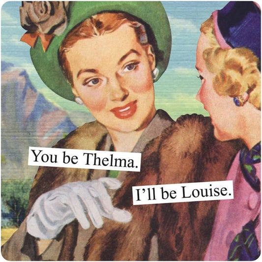 Anne Taintor Square Refrigerator Magnet - You Be Thelma. I'll Be Louise.