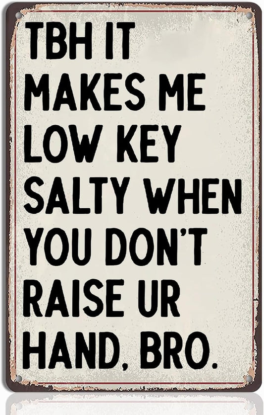 Funny Classroom Decor Tin Sign - TBH It Makes Me Low Key Salty When You Don’t Raise Your Hand - English Teacher Wall Art 8x12 Inch