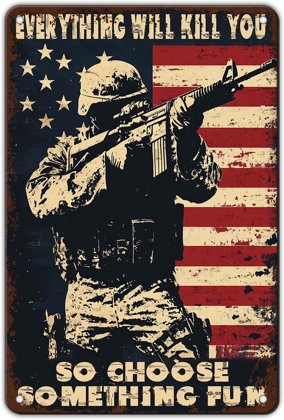 Memorial Day Metal Tin Sign U.S Army Everything Will Kill You So Choose Something Fun Aluminium Sign Veteran Metal Poster 12x8 Inch Home Kitchen Garage Man Cave Coffee Bar Wall Decor